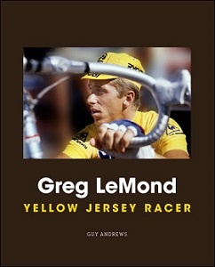 Greg LeMond: Yellow Jersey Racer, by Guy Andrews
